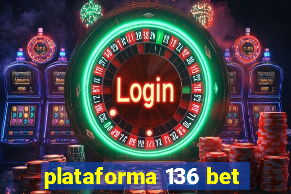 plataforma 136 bet